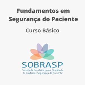 Fundamentos em Segurança do Paciente – Curso Básico